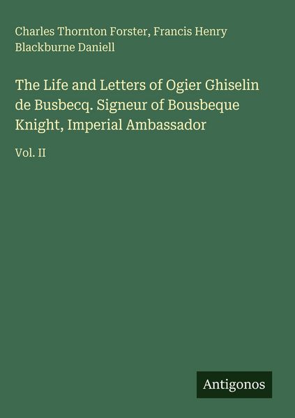 Produktbild: The Life and Letters of Ogier Ghiselin de Busbecq. Signeur of Bousbeque Knight, Imperial Ambassador