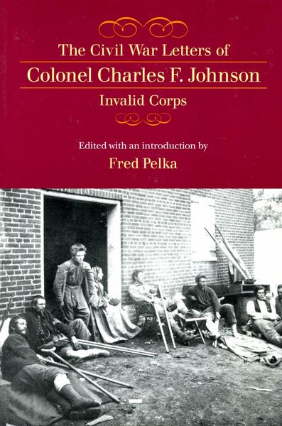Produktbild: The Civil War Letters of Colonel Charles F. Johnson, Invalid Corps