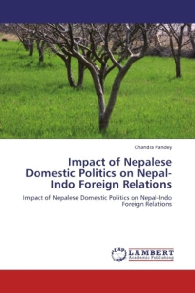 Pandey, C: Impact of Nepalese Domestic Politics on Nepal-Ind, Taschenbuch von Chandra Pandey, LAP LAMBERT Academic Publishing, 9783846528235
