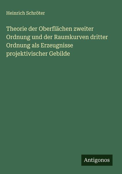 Produktbild: Theorie der Oberfl&auml;chen zweiter Ordnung und der Raumkurven dritter Ordnung als Erzeugnisse projektivischer Gebilde