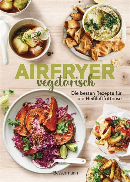 Airfryer vegetarisch - Die besten Rezepte für die Heißluftfritteuse, Gebundene Ausgabe von , Bassermann, 9783809451846