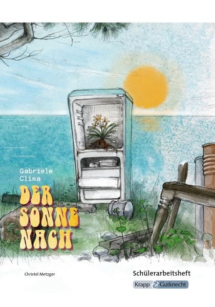 Produktbild: Der Sonne nach &ndash; Gabriele Clima &ndash; Sch&uuml;lerheft &ndash; BaW&uuml; Realschule
