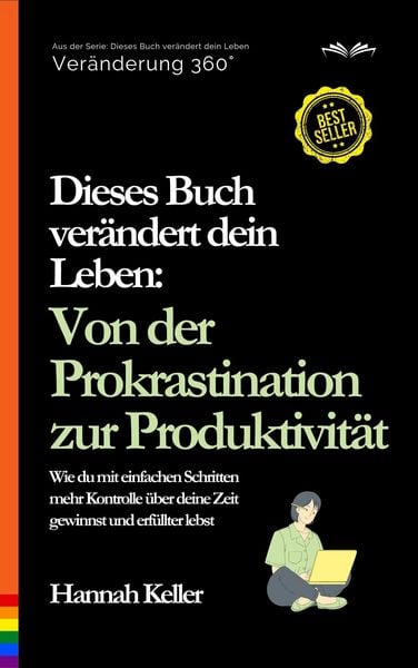 Produktbild: Dieses Buch ver&auml;ndert dein Leben: Von der Prokrastination zur Produktivit&auml;t. Wie du mit einfachen Schritten mehr Kontrolle &uuml;ber deine Zeit gewinnst un