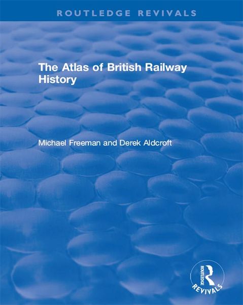 Produktbild: Routledge Revivals: The Atlas of British Railway History (1985)