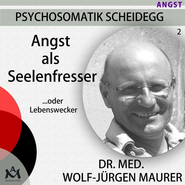 Angst als Seelenfresser...oder Lebenswecker - Dr. med. Wolf-Jürgen Maurer, Audio, 4057664068835