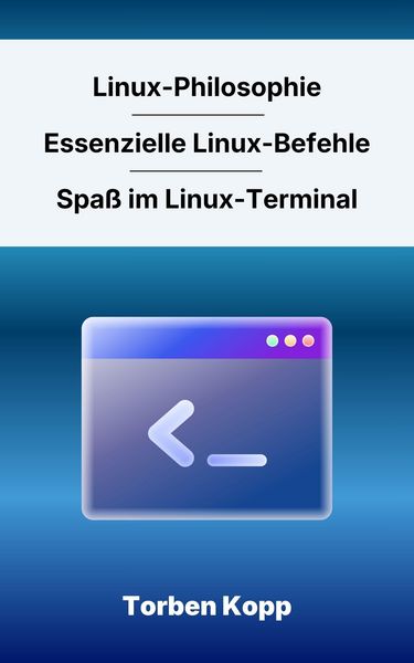 Produktbild: Linux-Philosophie - Essenzielle Linux-Befehle - Spa&szlig; im Linux-Terminal