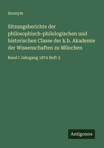 Sitzungsberichte der philosophisch-philologischen und historischen Classe der k.b. Akademie der Wissenschaften zu München, Taschenbuch von , Antigonos