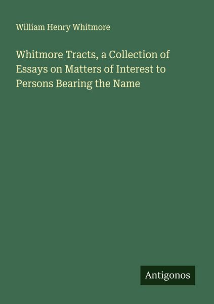 Produktbild: Whitmore Tracts, a Collection of Essays on Matters of Interest to Persons Bearing the Name
