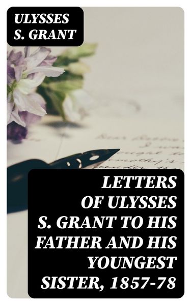 Produktbild: Letters of Ulysses S. Grant to His Father and His Youngest Sister, 1857-78