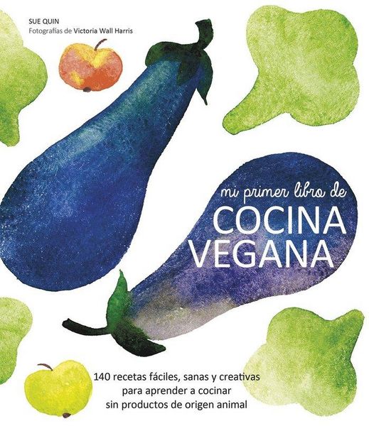 Produktbild: Mi primer libro de cocina vegana : 140 recetas f&aacute;ciles, sanas y creativas para aprender a cocinar sin productos de origen animal