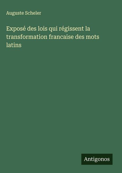 Produktbild: Expos&eacute; des lois qui r&eacute;gissent la transformation francaise des mots latins
