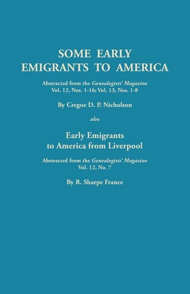Produktbild: Some Early Emigrants to America, Abstracted from the Genealogists' Magazine, Vol. 12, Nos. 1-16, Vol. 13, Nos. 1-8; Also Early Emigrants to America Fr