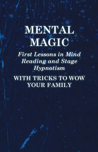 Produktbild: Mental Magic - First Lessons in Mind Reading and Stage Hypnotism - With Tricks to Wow Your Family