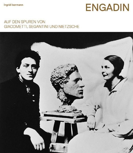 Engadin – Auf den Spuren von Giacometti, Segantini und Nietzsche, Paperback von Ingrid Isermann, Edition Somedia, 9783906064765