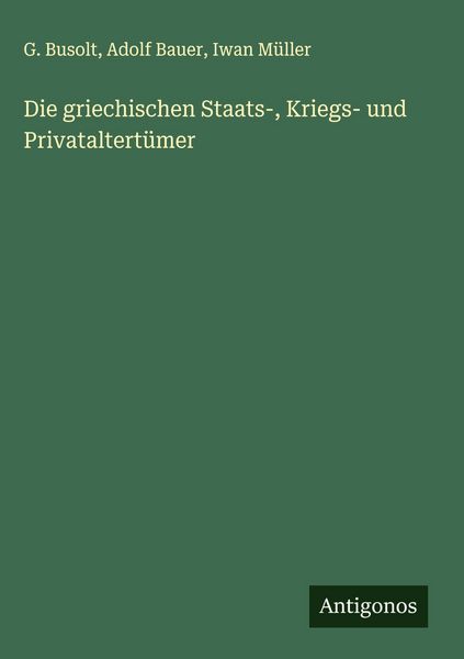 Produktbild: Die griechischen Staats-, Kriegs- und Privataltert&uuml;mer