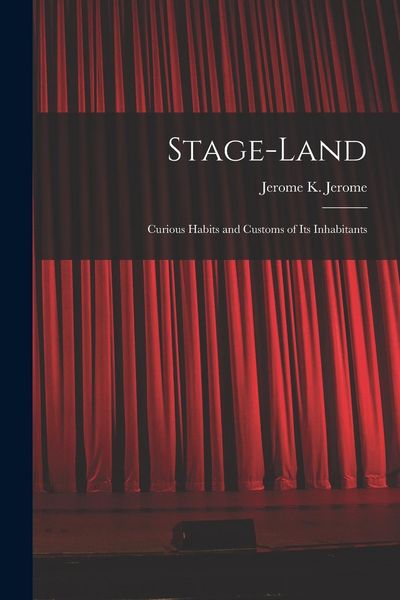 Produktbild: Stage-land [microform]: Curious Habits and Customs of Its Inhabitants