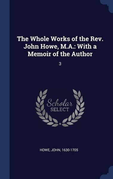 Produktbild: The Whole Works of the Rev. John Howe, M.A.: With a Memoir of the Author: 3