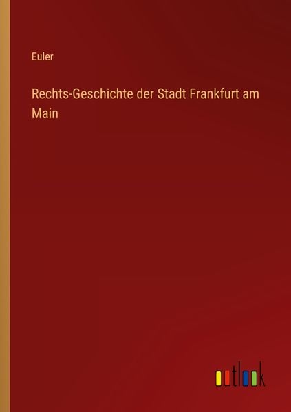 Rechts-Geschichte der Stadt Frankfurt am Main, Taschenbuch von Euler, Outlook, 9783368615024