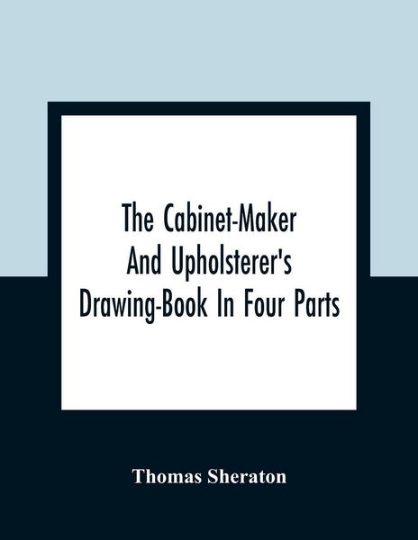 Produktbild: The Cabinet-Maker And Upholsterer'S Drawing-Book In Four Parts
