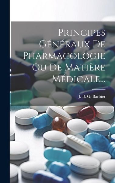 Produktbild: Principes G&eacute;n&eacute;raux De Pharmacologie Ou De Mati&egrave;re M&eacute;dicale...