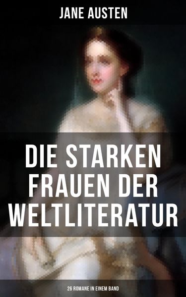 Produktbild: Die starken Frauen der Weltliteratur - 26 Romane in einem Band