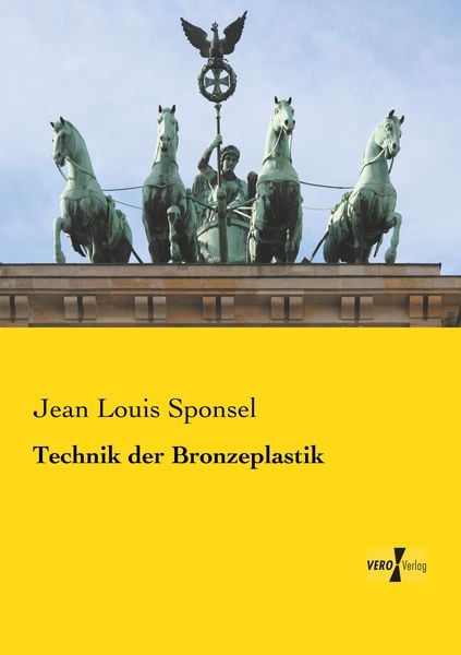 Technik der Bronzeplastik, Taschenbuch von Jean Louis Sponsel, BoD - Books on Demand, 9783957389923