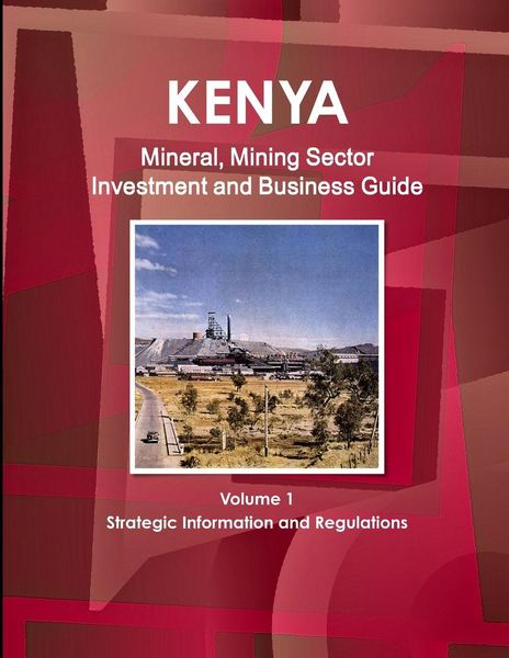 Produktbild: Kenya Mineral, Mining Sector Investment and Business Guide Volume 1 Strategic Information and Regulations