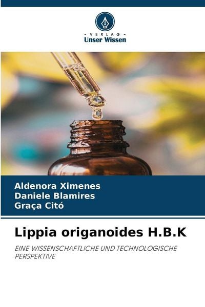 Lippia origanoides H.B.K, Taschenbuch von Aldenora Ximenes , Daniele Blamires , Graça Citó, Verlag Unser Wissen, 9786630083262
