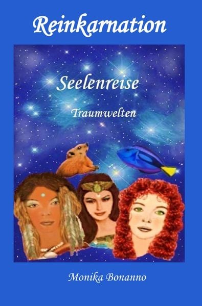 REINKARNATION - Seelenreise - Traumwelten, Taschenbuch von Monika Bonanno, Epubli, 9783757565763