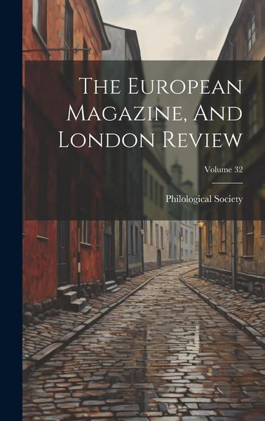 Produktbild: The European Magazine, And London Review; Volume 32