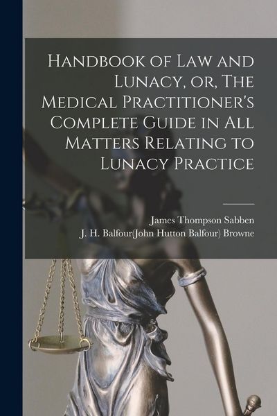 Produktbild: Handbook of Law and Lunacy, or, The Medical Practitioner's Complete Guide in All Matters Relating to Lunacy Practice