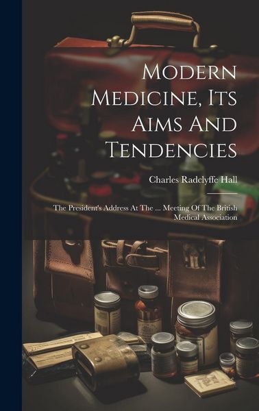 Produktbild: Modern Medicine, Its Aims And Tendencies: The President's Address At The ... Meeting Of The British Medical Association