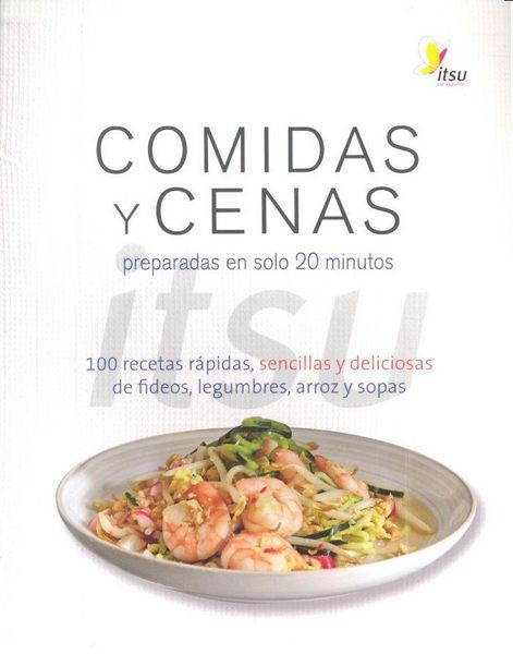Produktbild: Comidas y cenas Itsu : preparadas en solo 20 minutos : 100 recetas r&aacute;pidas, sencillas y deliciosas de fideos, legumbres, arroz y sopas