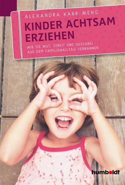 Kinder achtsam erziehen, Geheftet von Alexandra Karr-Meng, Humboldt Verlag, 978-3-86910-639-7