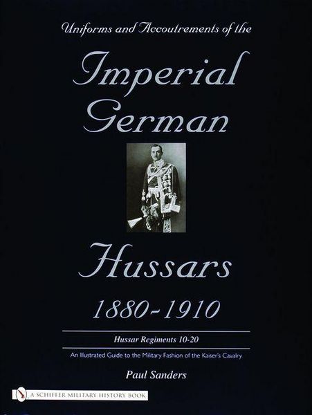 Produktbild: Uniforms & Accoutrements of the Imperial German Hussars 1880-1910 - An Illustrated Guide to the Military Fashion of the Kaiser's Cavalry
