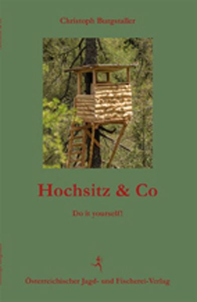Hochsitz & Co, Taschenbuch von Christoph Burgstaller, Österreichischer Jagd- u. Fischerei-Vlg, 978-3-85208-175-5