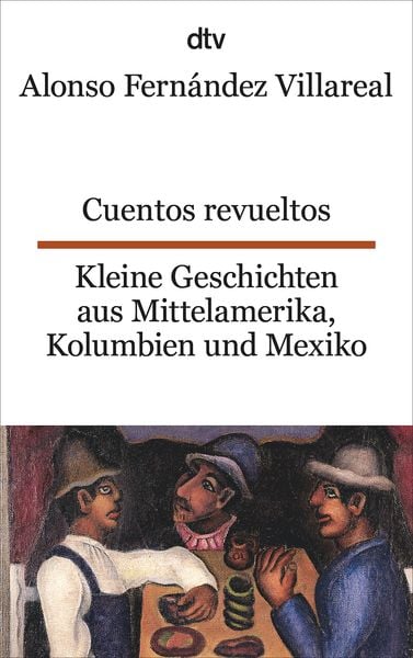 Cuentos revueltos Kleine Geschichten aus Mittelamerika, Kolumbien und Mexiko, Taschenbuch von Alonso Fernández Villareal, dtv, 978-3-423-09448-1