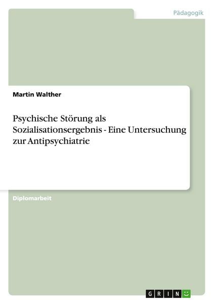 Produktbild: Psychische St&ouml;rung als Sozialisationsergebnis - Eine Untersuchung zur Antipsychiatrie