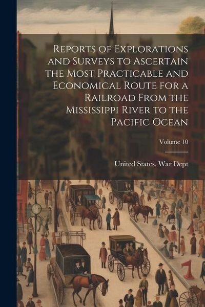 Produktbild: Reports of Explorations and Surveys to Ascertain the Most Practicable and Economical Route for a Railroad From the Mississippi River to the Pacific Oc