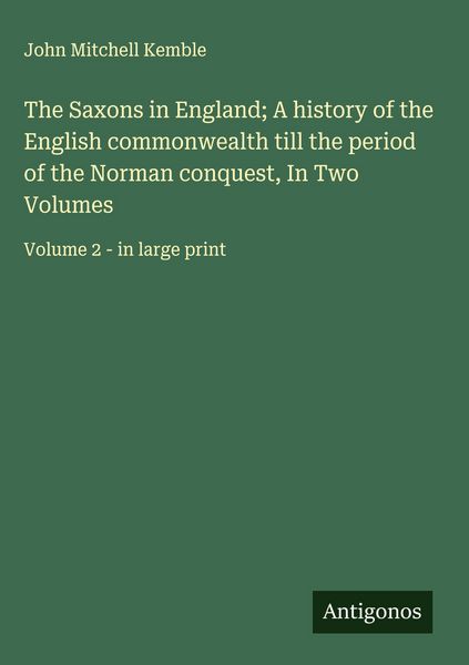 Produktbild: The Saxons in England; A history of the English commonwealth till the period of the Norman conquest, In Two Volumes