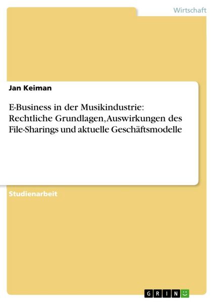 Produktbild: E-Business in der Musikindustrie: Rechtliche Grundlagen, Auswirkungen des File-Sharings und aktuelle Gesch&auml;ftsmodelle