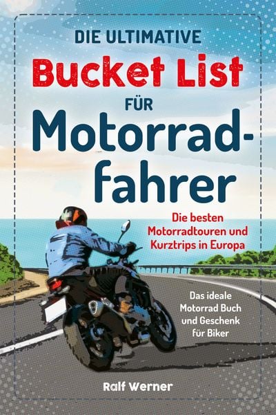Die ultimative Bucket List für Motorradfahrer, Taschenbuch von Ralf Werner, Eulogia Verlags GmbH, 978-3-96967-548-9