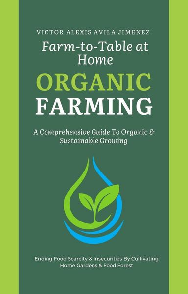 Produktbild: Farm to Table at Home: A Comprehensive Guide to Organic Farming & Growing Your Own Fresh Food In Limited Spaces