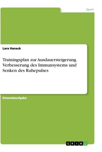 Trainingsplan zur Ausdauersteigerung. Verbesserung des Immunsystems und Senken des Ruhepulses, Taschenbuch von Lara Hanack, GRIN, 9783346364388