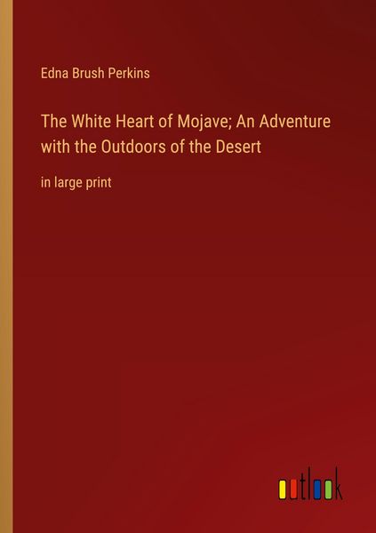 Produktbild: The White Heart of Mojave; An Adventure with the Outdoors of the Desert