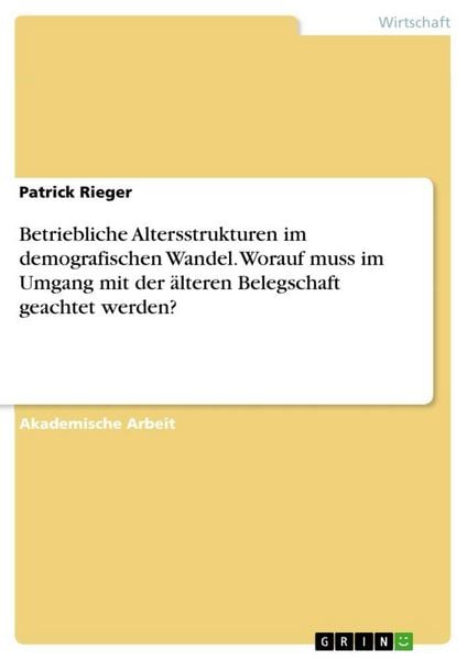 Produktbild: Betriebliche Altersstrukturen im demografischen Wandel. Worauf muss im Umgang mit der &auml;lteren Belegschaft geachtet werden?