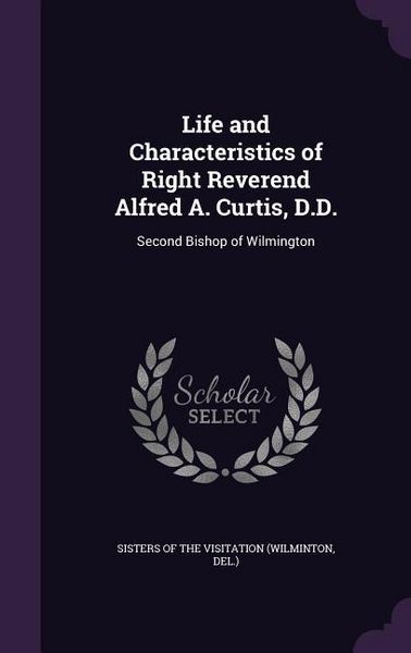 Produktbild: Life and Characteristics of Right Reverend Alfred A. Curtis, D.D.: Second Bishop of Wilmington