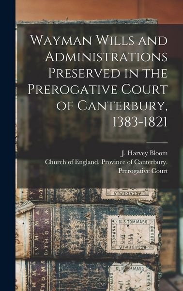 Produktbild: Wayman Wills and Administrations Preserved in the Prerogative Court of Canterbury, 1383-1821