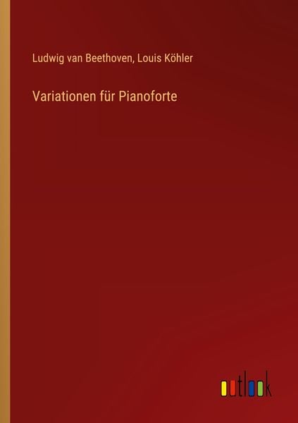 Variationen für Pianoforte, Taschenbuch von Ludwig van Beethoven , Louis Köhler, Outlook, 9783385457287