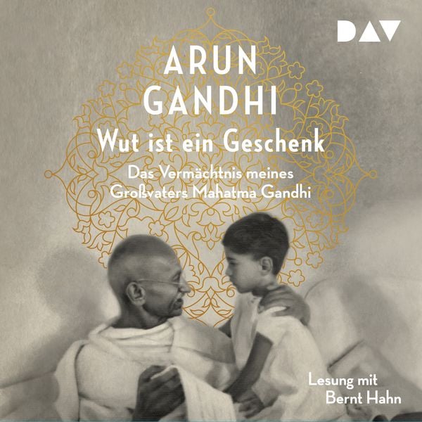 Produktbild: Wut ist ein Geschenk. Das Vermächtnis meines Großvaters Mahatma Gandhi